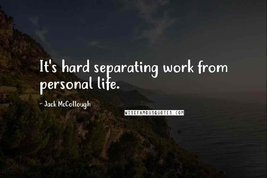 Jack McCollough Quotes: It's hard separating work from personal life.