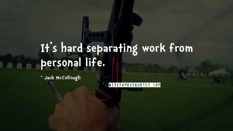 Jack McCollough Quotes: It's hard separating work from personal life.