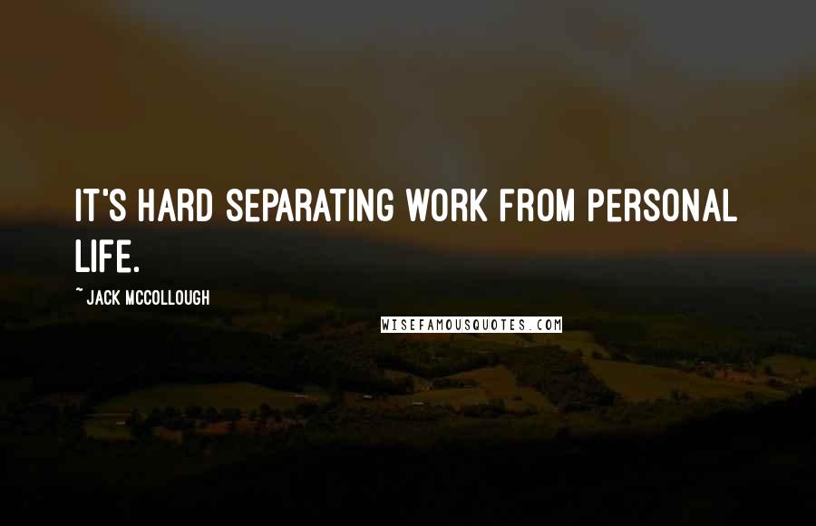 Jack McCollough Quotes: It's hard separating work from personal life.