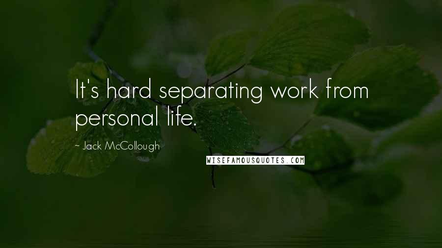 Jack McCollough Quotes: It's hard separating work from personal life.