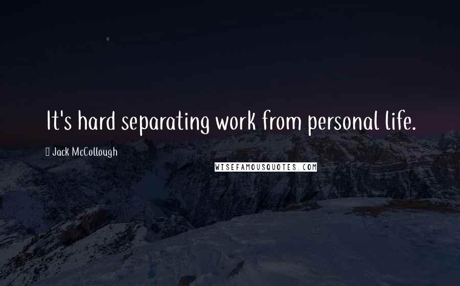 Jack McCollough Quotes: It's hard separating work from personal life.