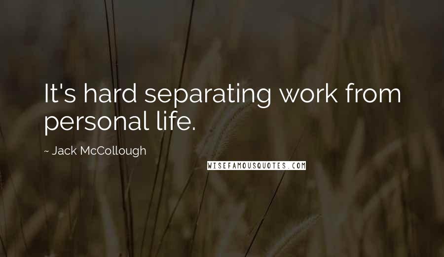 Jack McCollough Quotes: It's hard separating work from personal life.