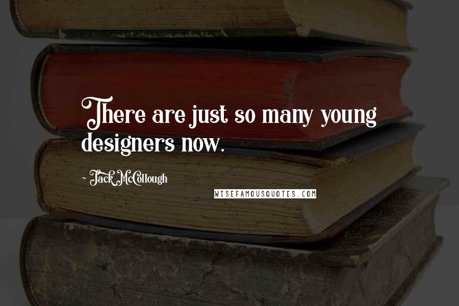 Jack McCollough Quotes: There are just so many young designers now.