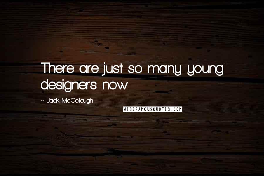 Jack McCollough Quotes: There are just so many young designers now.
