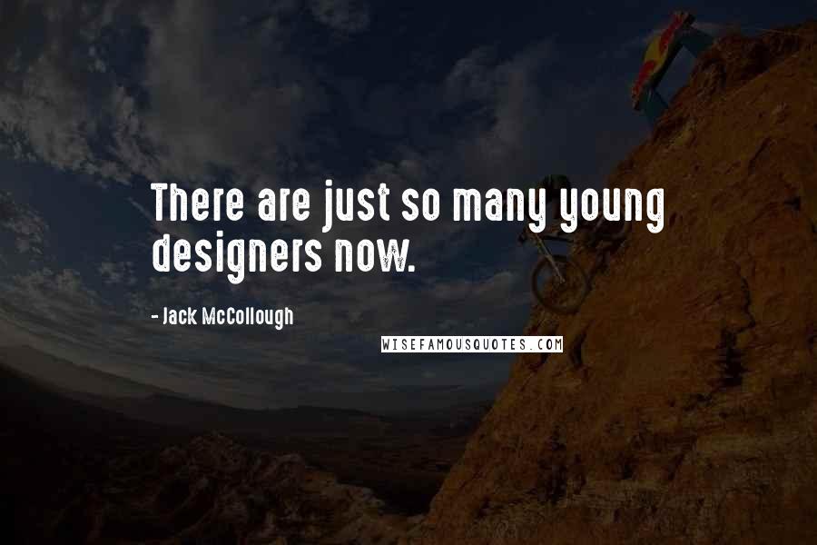 Jack McCollough Quotes: There are just so many young designers now.