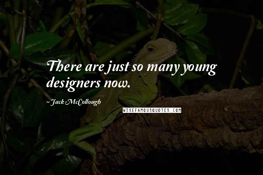 Jack McCollough Quotes: There are just so many young designers now.