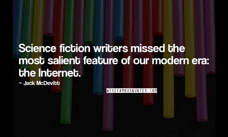 Jack McDevitt Quotes: Science fiction writers missed the most salient feature of our modern era: the Internet.