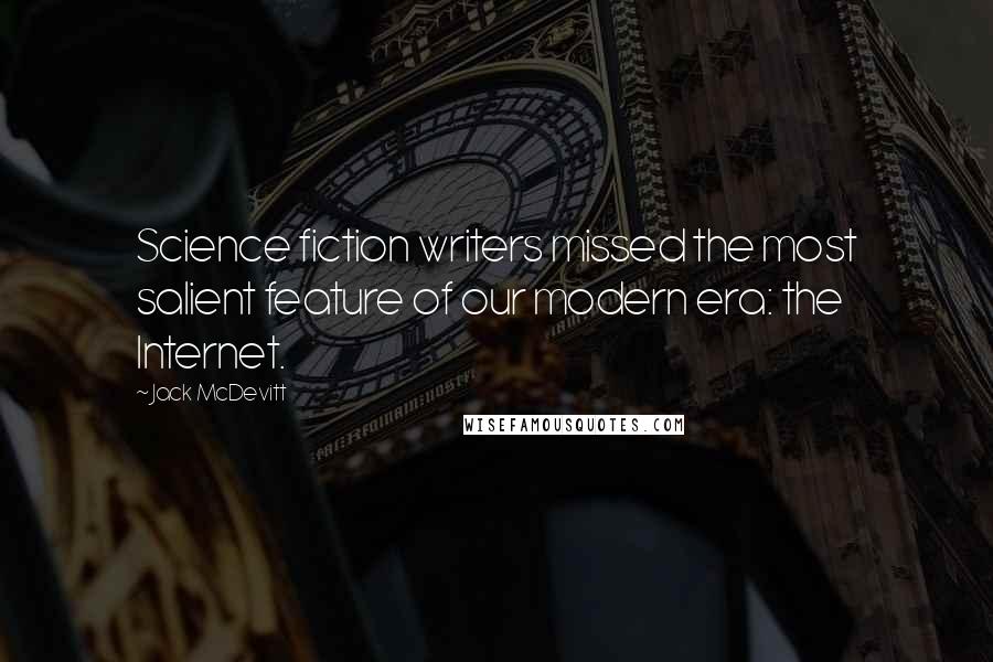 Jack McDevitt Quotes: Science fiction writers missed the most salient feature of our modern era: the Internet.