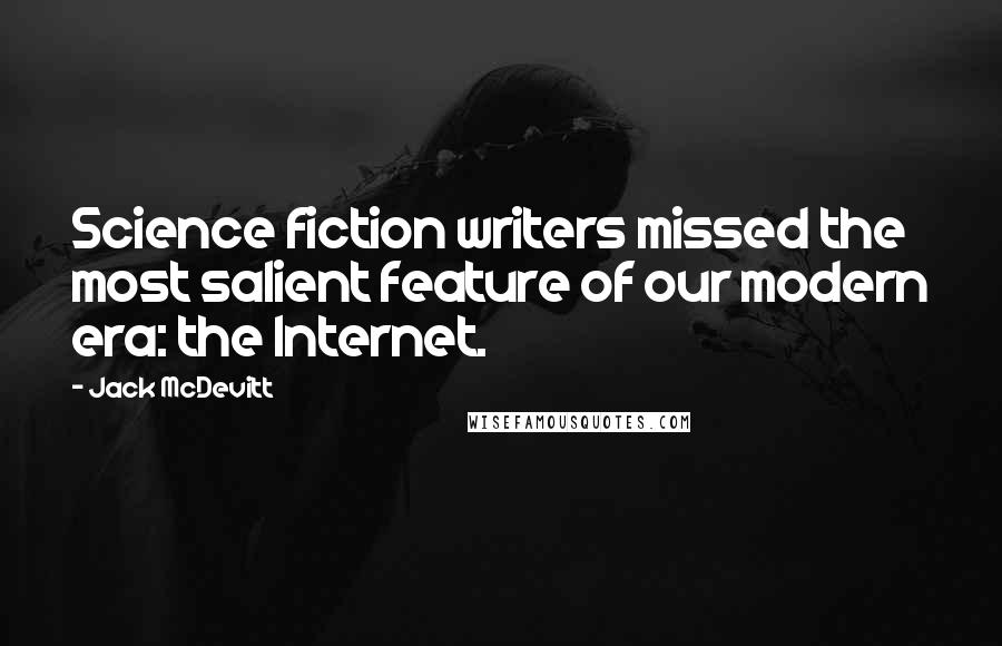 Jack McDevitt Quotes: Science fiction writers missed the most salient feature of our modern era: the Internet.