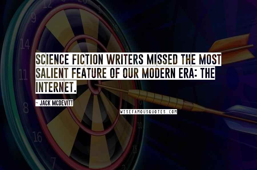 Jack McDevitt Quotes: Science fiction writers missed the most salient feature of our modern era: the Internet.