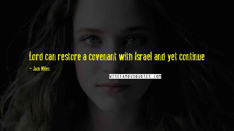 Jack Miles Quotes: Lord can restore a covenant with Israel and yet continue