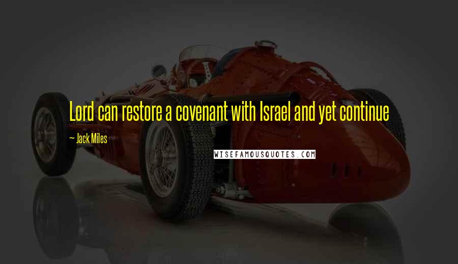 Jack Miles Quotes: Lord can restore a covenant with Israel and yet continue