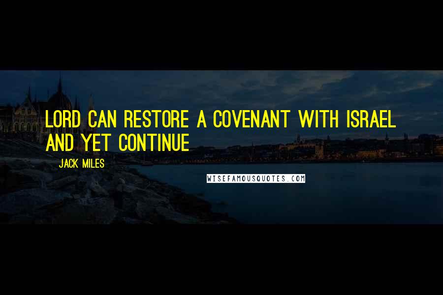 Jack Miles Quotes: Lord can restore a covenant with Israel and yet continue