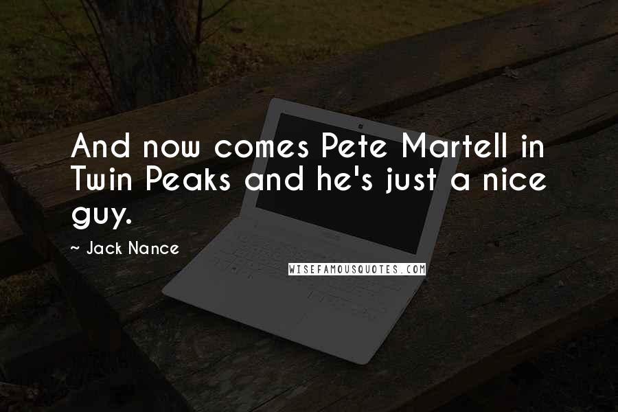 Jack Nance Quotes: And now comes Pete Martell in Twin Peaks and he's just a nice guy.