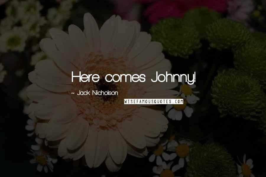 Jack Nicholson Quotes: Here comes Johnny!