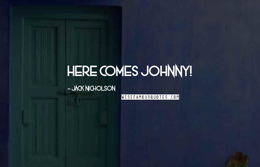Jack Nicholson Quotes: Here comes Johnny!