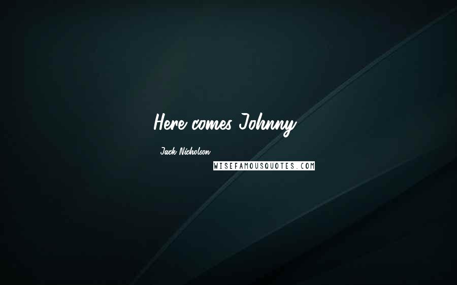 Jack Nicholson Quotes: Here comes Johnny!