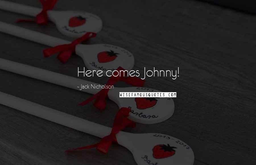 Jack Nicholson Quotes: Here comes Johnny!