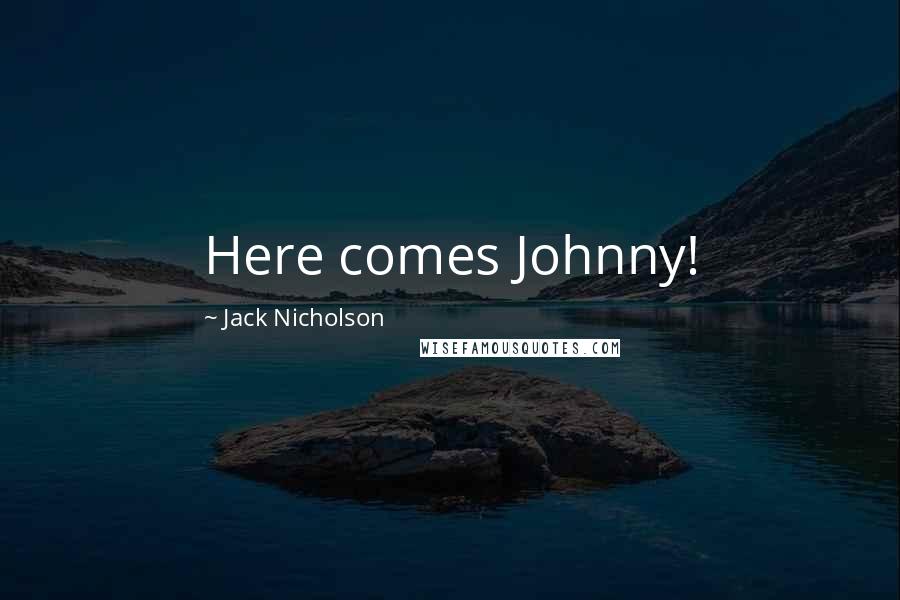Jack Nicholson Quotes: Here comes Johnny!