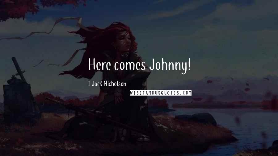 Jack Nicholson Quotes: Here comes Johnny!