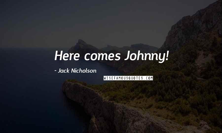 Jack Nicholson Quotes: Here comes Johnny!