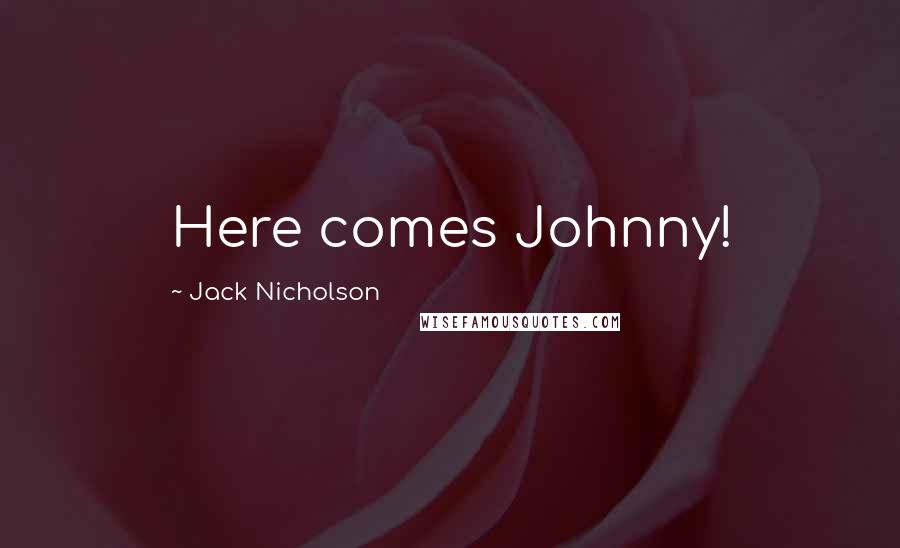 Jack Nicholson Quotes: Here comes Johnny!