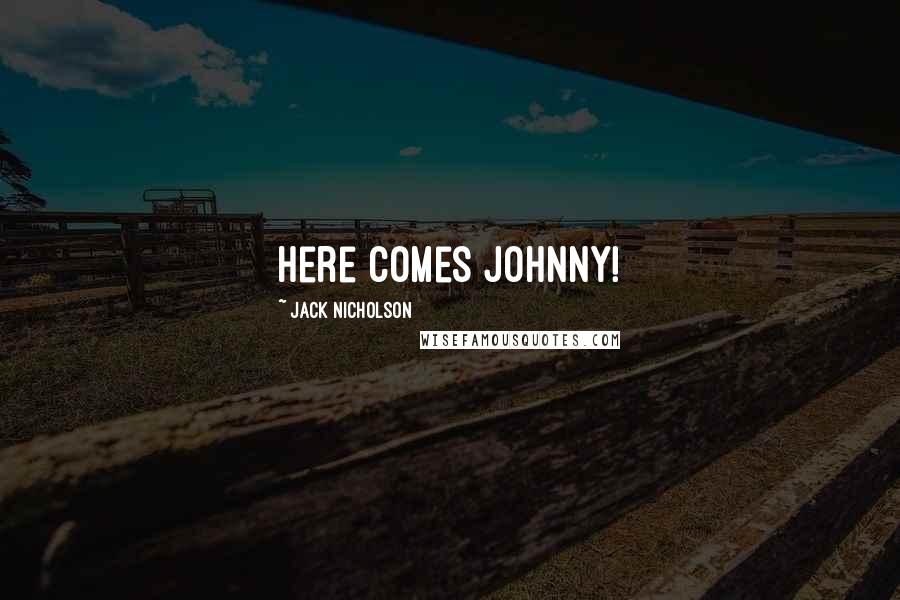Jack Nicholson Quotes: Here comes Johnny!