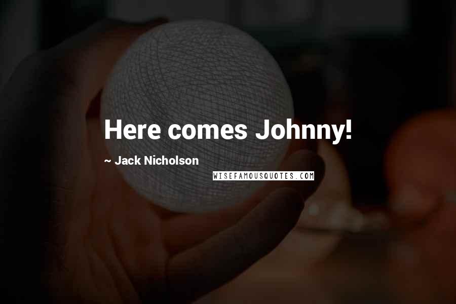 Jack Nicholson Quotes: Here comes Johnny!