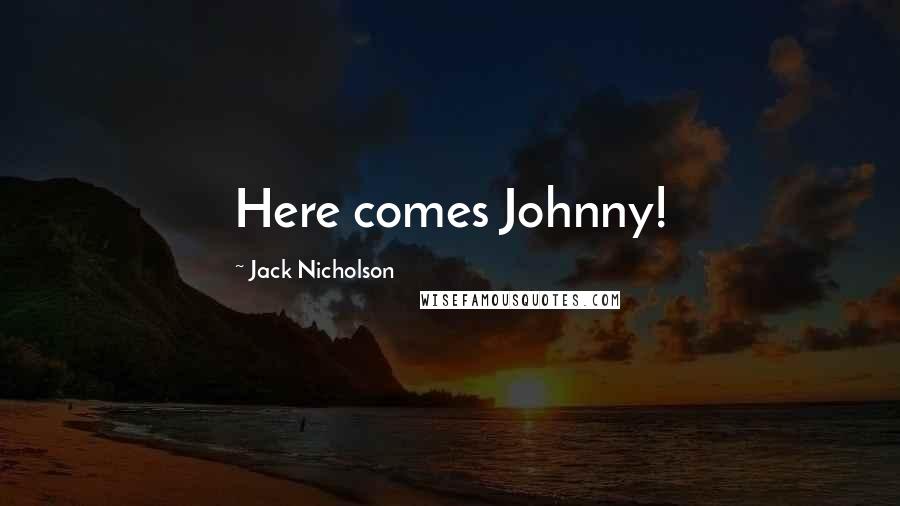 Jack Nicholson Quotes: Here comes Johnny!