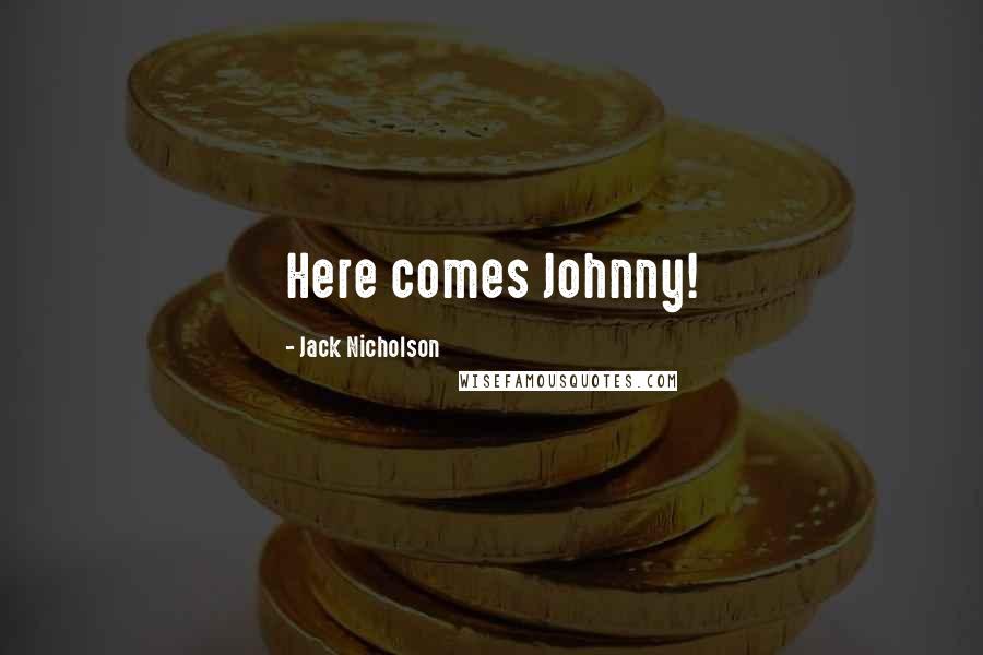 Jack Nicholson Quotes: Here comes Johnny!
