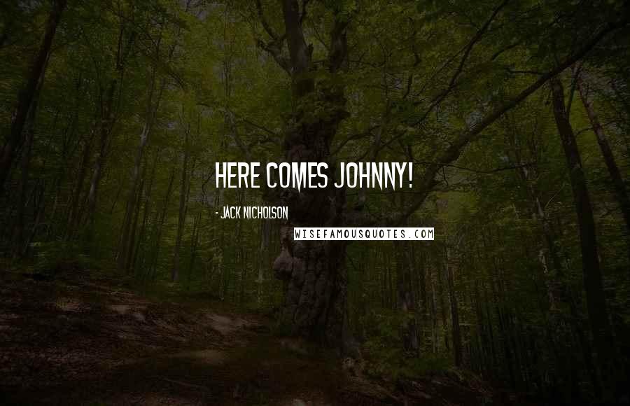 Jack Nicholson Quotes: Here comes Johnny!