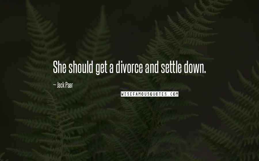 Jack Paar Quotes: She should get a divorce and settle down.