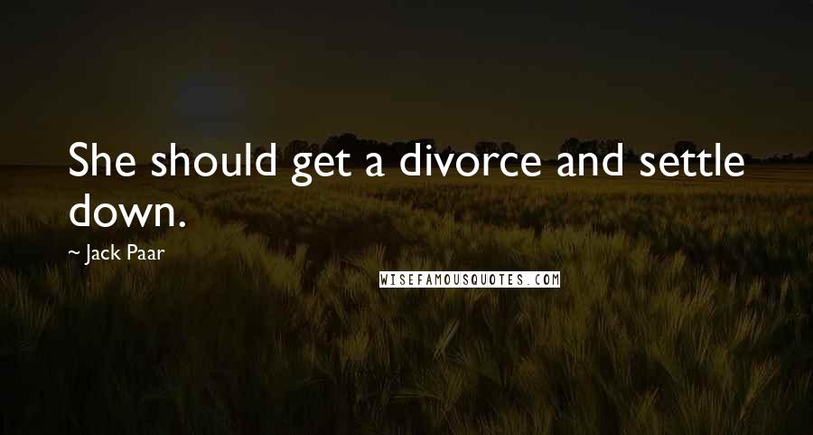 Jack Paar Quotes: She should get a divorce and settle down.