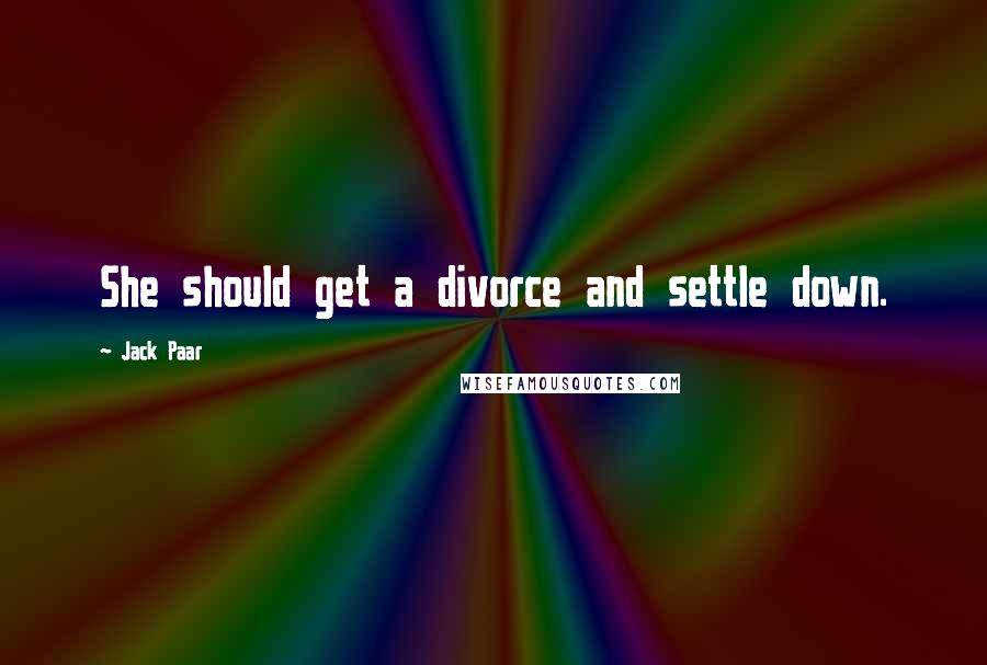 Jack Paar Quotes: She should get a divorce and settle down.