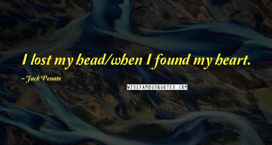 Jack Penate Quotes: I lost my head/when I found my heart.