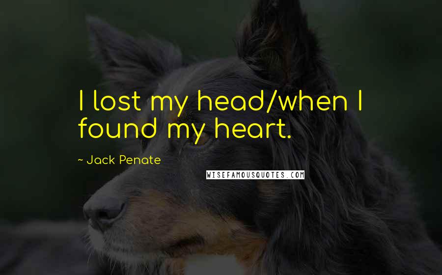 Jack Penate Quotes: I lost my head/when I found my heart.