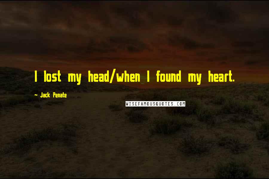 Jack Penate Quotes: I lost my head/when I found my heart.