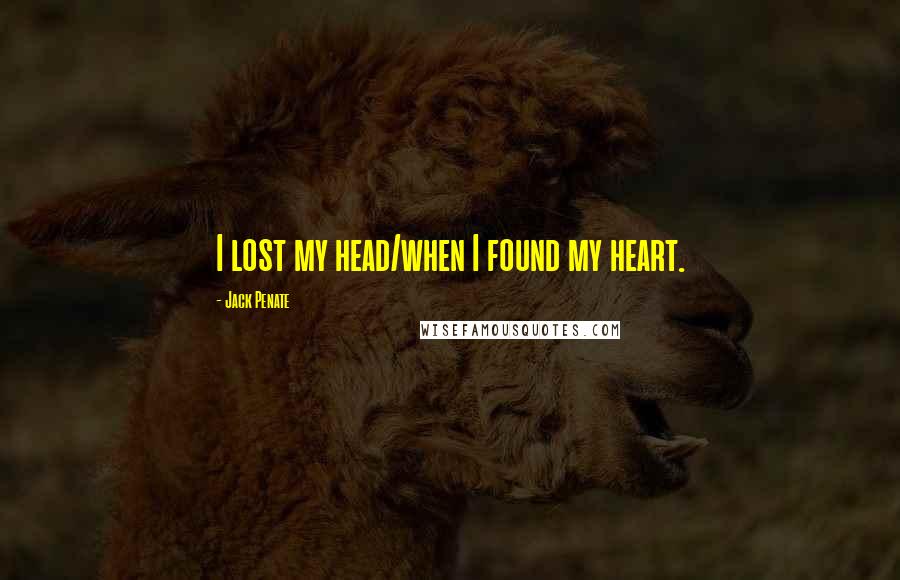 Jack Penate Quotes: I lost my head/when I found my heart.