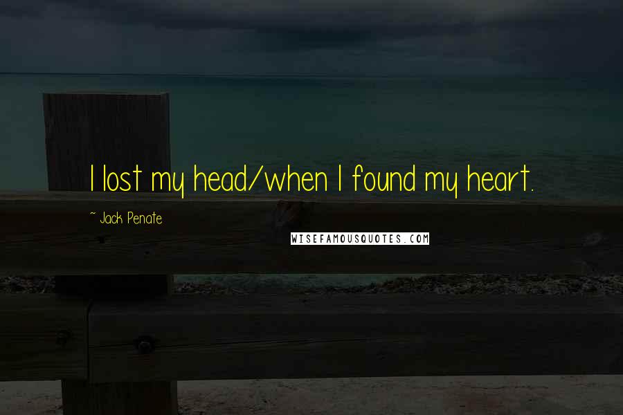 Jack Penate Quotes: I lost my head/when I found my heart.
