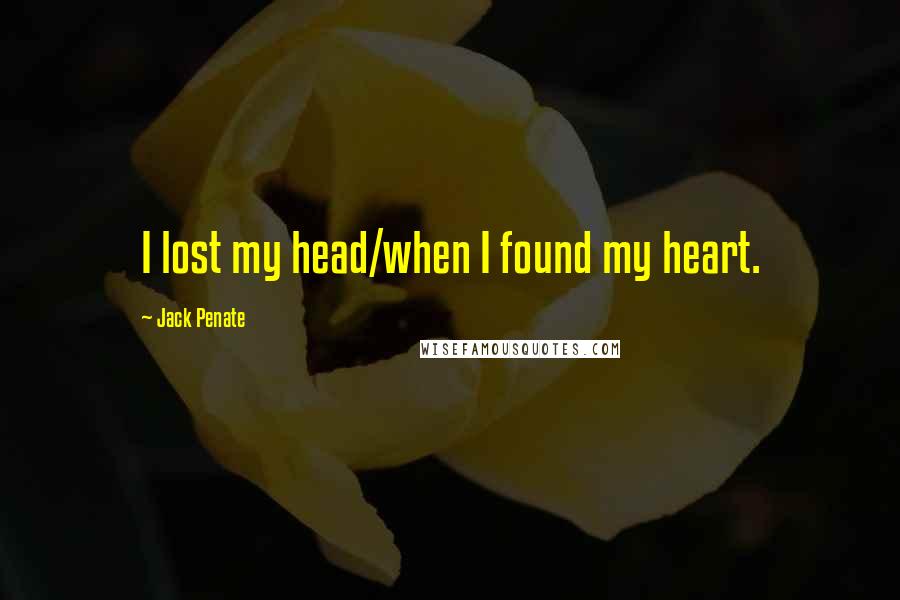 Jack Penate Quotes: I lost my head/when I found my heart.