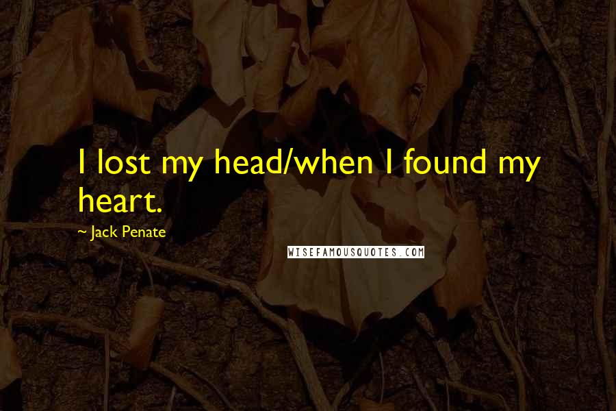 Jack Penate Quotes: I lost my head/when I found my heart.