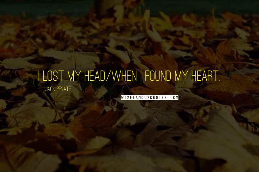 Jack Penate Quotes: I lost my head/when I found my heart.