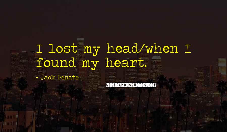 Jack Penate Quotes: I lost my head/when I found my heart.