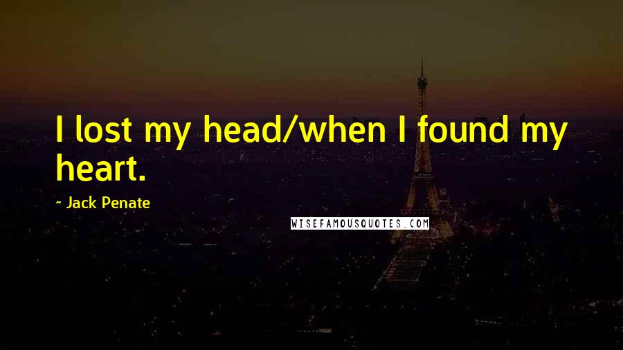 Jack Penate Quotes: I lost my head/when I found my heart.