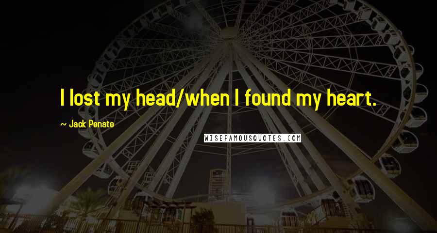 Jack Penate Quotes: I lost my head/when I found my heart.