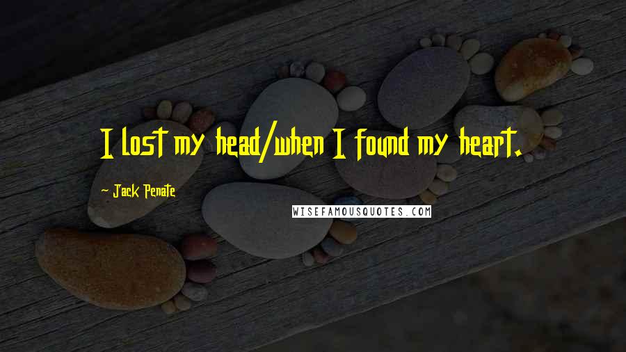 Jack Penate Quotes: I lost my head/when I found my heart.