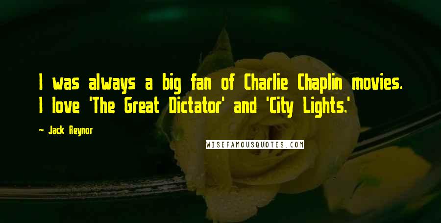 Jack Reynor Quotes: I was always a big fan of Charlie Chaplin movies. I love 'The Great Dictator' and 'City Lights.'