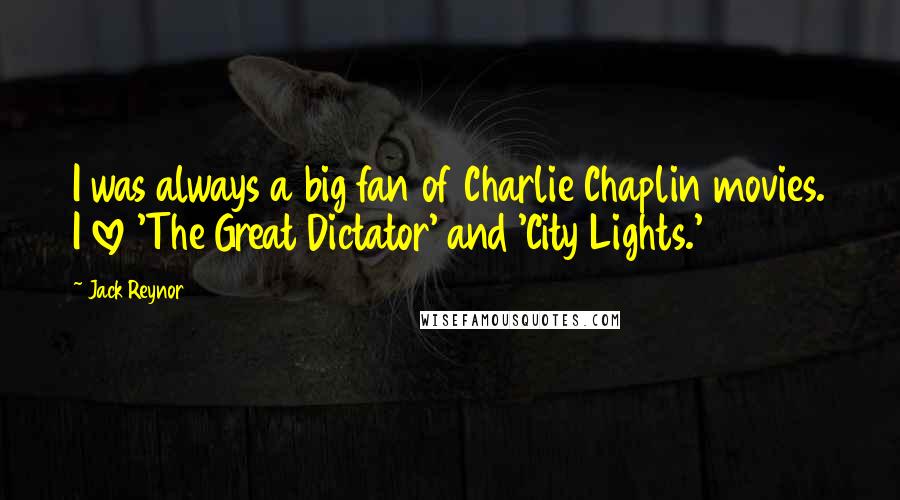 Jack Reynor Quotes: I was always a big fan of Charlie Chaplin movies. I love 'The Great Dictator' and 'City Lights.'