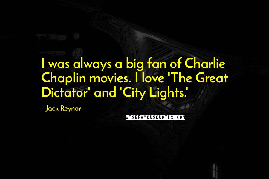 Jack Reynor Quotes: I was always a big fan of Charlie Chaplin movies. I love 'The Great Dictator' and 'City Lights.'