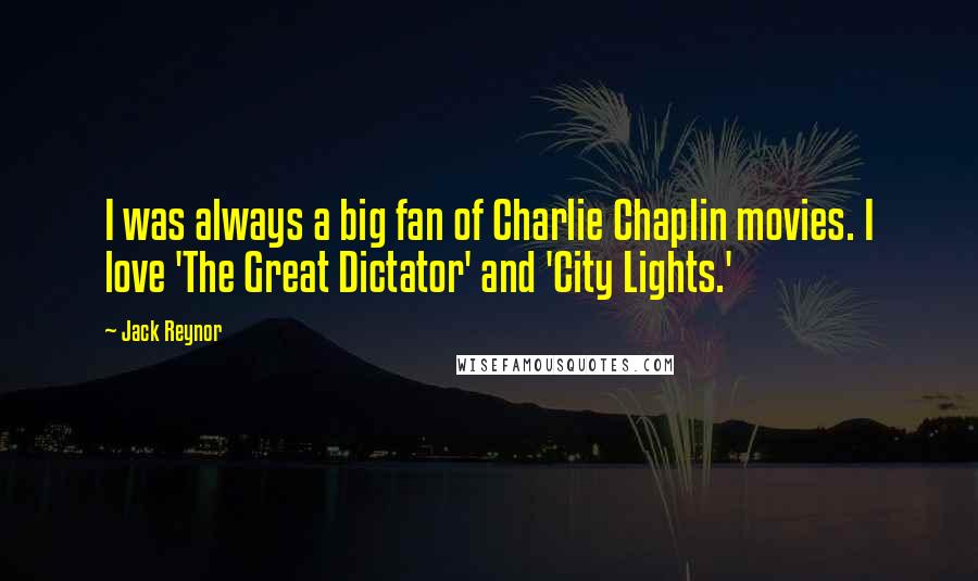 Jack Reynor Quotes: I was always a big fan of Charlie Chaplin movies. I love 'The Great Dictator' and 'City Lights.'